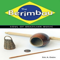 Беримбау: Душата На Бразилската Музика