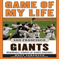 Игра На Мојот Живот: Игра На Мојот Живот Сан Франциско Гиганти: Незаборавни Приказни На Гиганти Бејзбол